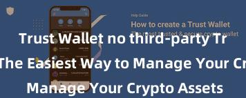 Trust Wallet no third-party Trust Wallet: The Easiest Way to Manage Your Crypto Assets