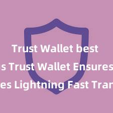 Trust Wallet best settings Trust Wallet Ensures Lightning Fast Transactions